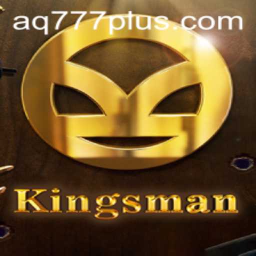 The Enigmatic World of Kingsman: A Deep Dive into the Game Featuring AQ777